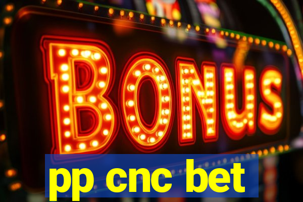 pp cnc bet